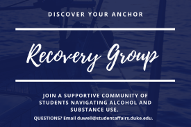 Flyer with a boat and water in the background; text: Discover Your Anchor, Recovery Group, Join a Supportive Community of Students Navigating Alcohol and Substance use. Questions? Email duwell@studentaffairs.duke.edu